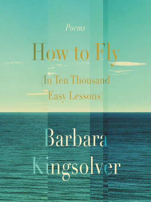 Title details for How to Fly (In Ten Thousand Easy Lessons) by Barbara Kingsolver - Available